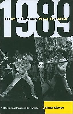 1989: Bob Dylan Didn't Have This to Sing About - Joshua Clover - Books - University of California Press - 9780520267879 - November 6, 2009