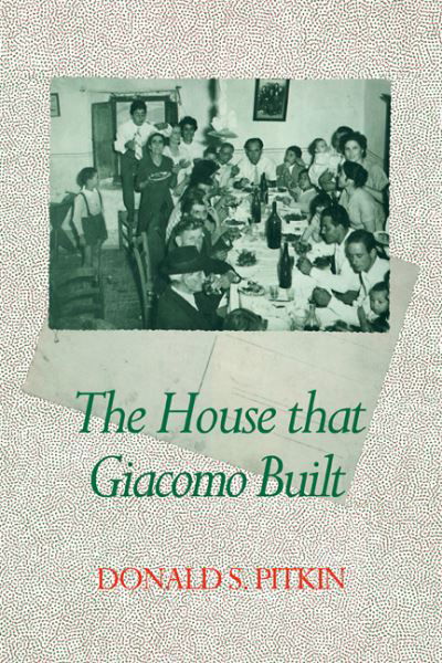 Cover for Donald S. Pitkin · The House that Giacomo Built: History of an Italian Family, 1898-1978 (Paperback Book) (2008)