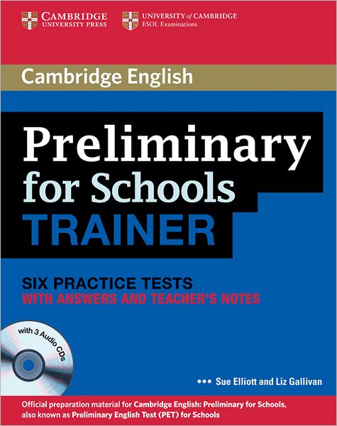 Cover for Sue Elliott · Preliminary for Schools Trainer Six Practice Tests with Answers, Teacher's Notes and Audio CDs (3) (Book) (2011)