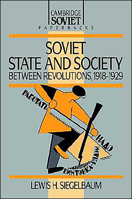 Cover for Siegelbaum, Lewis H. (Michigan State University) · Soviet State and Society between Revolutions, 1918–1929 - Cambridge Russian Paperbacks (Paperback Book) (1992)