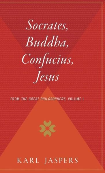 Socrates, Buddha, Confucius, Jesus: from the Great Philosophers, Volume I - Karl Jaspers - Books - Harvest Books - 9780544311879 - March 23, 1966