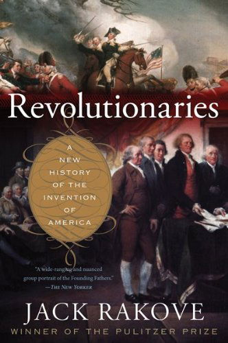 Cover for Jack Rakove · Revolutionaries: A New History of the Invention of America (Paperback Book) [Reprint edition] (2011)