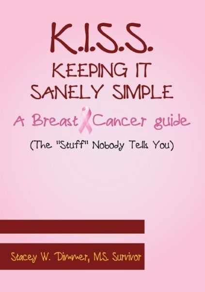 Cover for Stacey Dimmer · K. I. S. S. Keeping It Sanely Simple- A Breast Cancer Guide (Book) (2011)