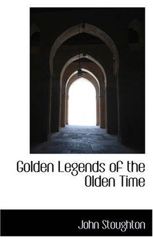 Cover for John Stoughton · Golden Legends of the Olden Time (Paperback Book) (2008)