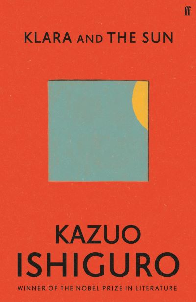 Cover for Kazuo Ishiguro · Klara and the Sun: The Times and Sunday Times Book of the Year (Gebundenes Buch) [Main edition] (2021)