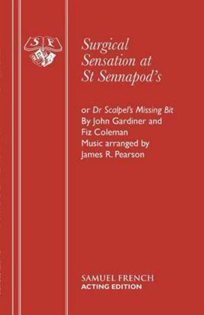 Cover for John Gardiner · Surgical Sensation at St. Sennapod's, or Dr.Scalpel's Missing Bit - Acting Edition S. (Taschenbuch) (1990)