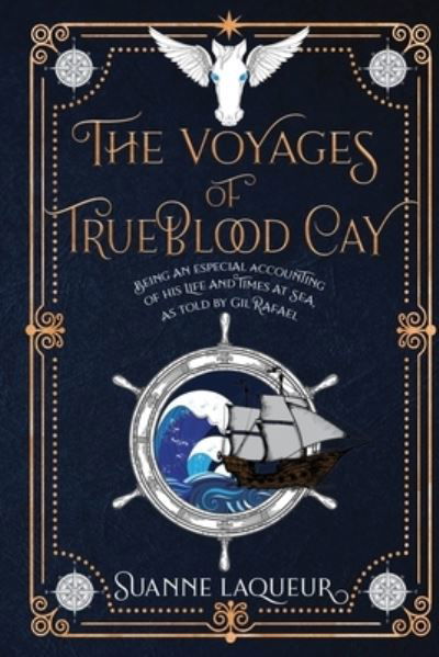 Cover for Suanne Laqueur · The Voyages of Trueblood Cay: Being an especial accounting of his life and times at sea, as told by Gil Rafael - Venery (Paperback Book) (2019)