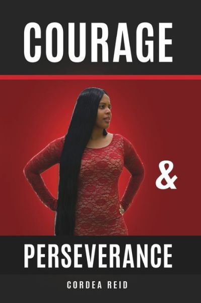 Cover for Cordea Reid · Courage and Perseverance : Single Mom to Married With Children : One Woman's Journey to Believing in Herself. (Paperback Book) (2019)