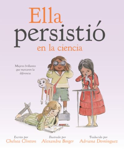 Cover for Chelsea Clinton · Ella persistio en la ciencia: Mujeres brillantes que marcaron la diferencia - She Persisted (N/A) (2022)