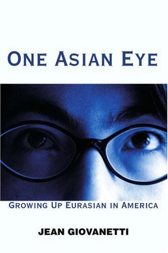 Cover for Jean Giovanetti · One Asian Eye: Growing Up Eurasian in America (Paperback Book) (2004)