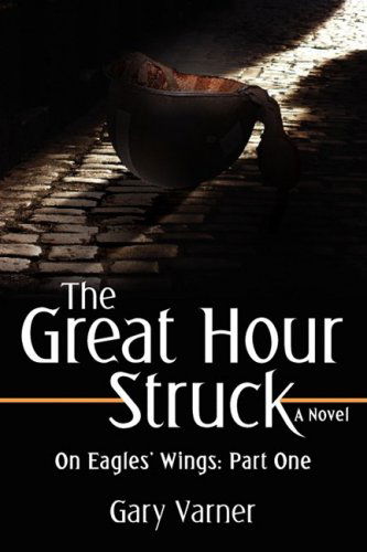 Cover for Gary Varner · The Great Hour Struck: on Eagles' Wings: Part One (Paperback Book) (2008)
