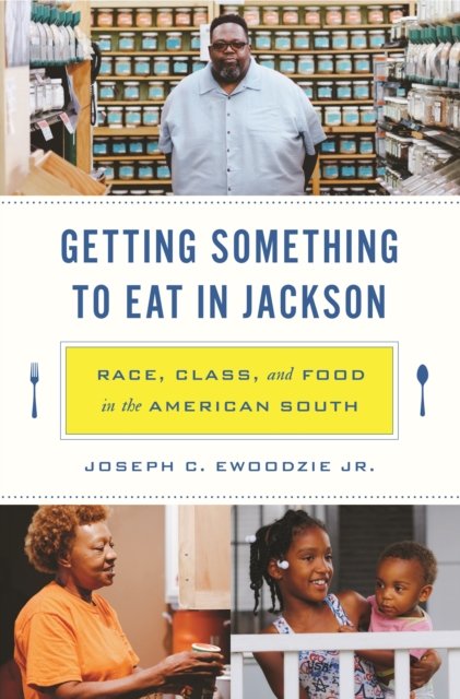 Cover for Ewoodzie, Joseph C., Jr. · Getting Something to Eat in Jackson: Race, Class, and Food in the American South (Paperback Book) (2023)