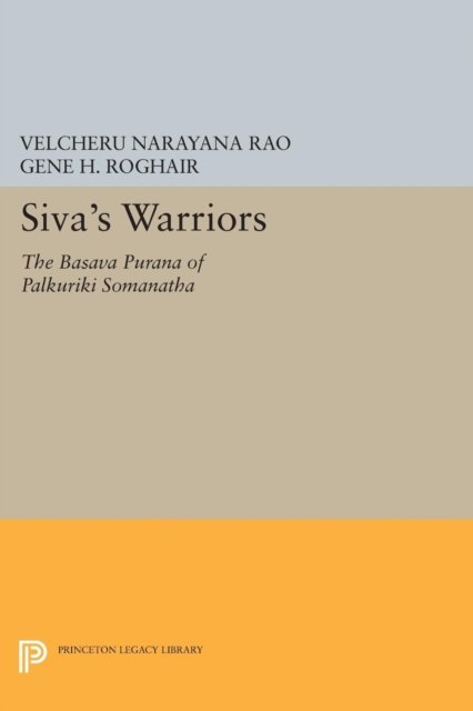 Cover for Velcheru Narayana Rao · Siva's Warriors: The Basava Purana of Palkuriki Somanatha - Princeton Library of Asian Translations (Taschenbuch) (2014)