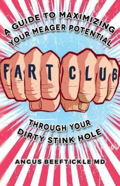 Cover for Angus Beeftickle MD · Fart Club : A guide to maximizing your meager potential through your dirty stink hole (Taschenbuch) (2015)