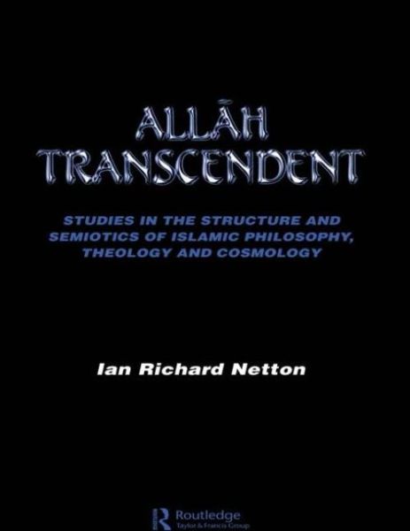 Cover for Ian Richard Netton · Allah Transcendent: Studies in the Structure and Semiotics of Islamic Philosophy, Theology and Cosmology (Paperback Book) [New edition] (1995)