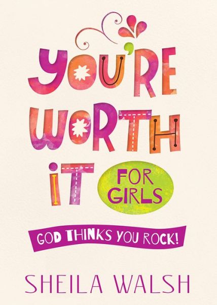 You're Worth It for Girls: God Thinks You Rock! - Sheila Walsh - Books - Harvest House Publishers,U.S. - 9780736963879 - April 1, 2016