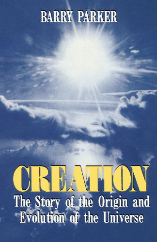 Creation: The Story Of The Origin And Evolution Of The Universe - Barry Parker - Bøger - INGRAM PUBLISHER SERVICES US - 9780738208879 - 27. juni 2003