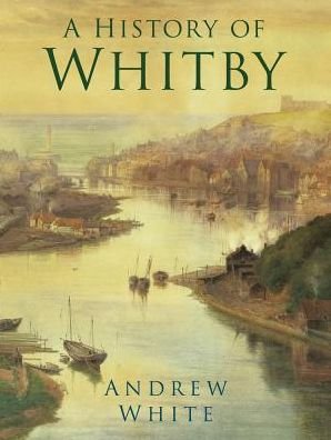Cover for Andrew White · A History of Whitby (Paperback Bog) [New edition] (2019)