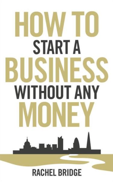 Cover for Rachel Bridge · How To Start a Business without Any Money (Paperback Book) (2012)