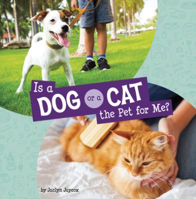 Cover for Jaclyn Jaycox · Is a Dog or a Cat the Pet for Me? (Bok) (2024)