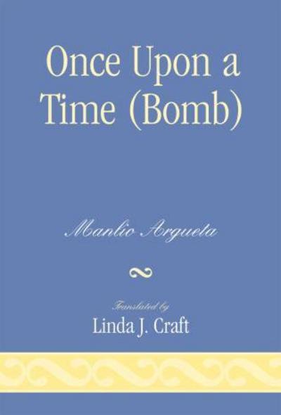 Once Upon a Time (Bomb) - Manlio Argueta - Books - University Press of America - 9780761837879 - August 15, 2007