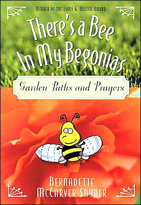 Cover for Bernadette Mccarver Snyder · There's a Bee in My Begonias: Garden Paths and Prayers (Taschenbuch) [1st Edition 1st Printing edition] (2002)