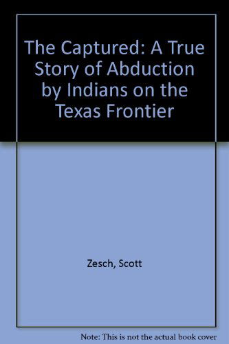 Cover for Scott Zesch · The Captured: a True Story of Abduction by Indians on the Texas Frontier (Hörbuch (CD)) [Unabridged edition] (2004)