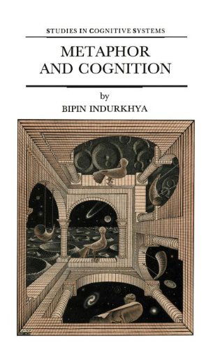 Metaphor and Cognition: An Interactionist Approach - Studies in Cognitive Systems - B. Indurkhya - Livros - Springer - 9780792316879 - 30 de abril de 1992
