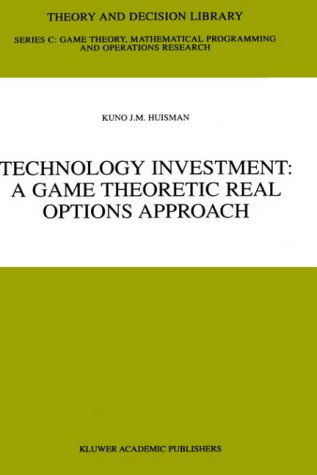 Technology Investment: A Game Theoretic Real Options Approach - Theory and Decision Library C - Kuno J.M. Huisman - Books - Springer - 9780792374879 - November 30, 2001