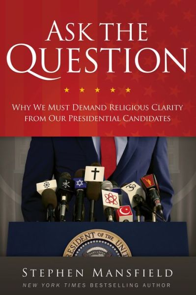 Cover for Stephen Mansfield · Ask the Question - Why we Must Demand Religious Clarity from Our Presidential Candidates (Hardcover Book) (2016)