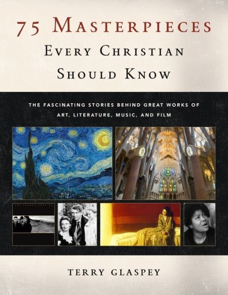 75 Masterpieces Every Christian Should Know - Terry Glaspey - Bücher - Moody Publishers - 9780802420879 - 2. Februar 2021