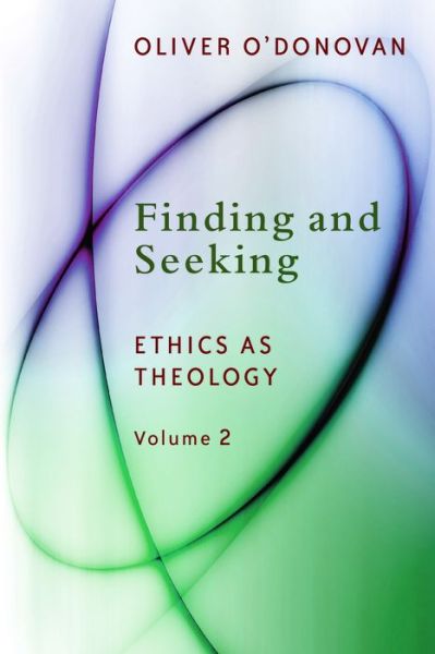 Cover for Oliver O'Donovan · Finding and Seeking - Ethics as Theology (Paperback Book) (2014)