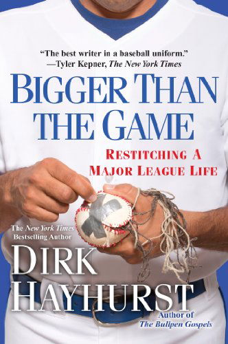 Cover for Dirk Hayhurst · Bigger Than the Game: Restitching a Major League Life (Pocketbok) (2014)