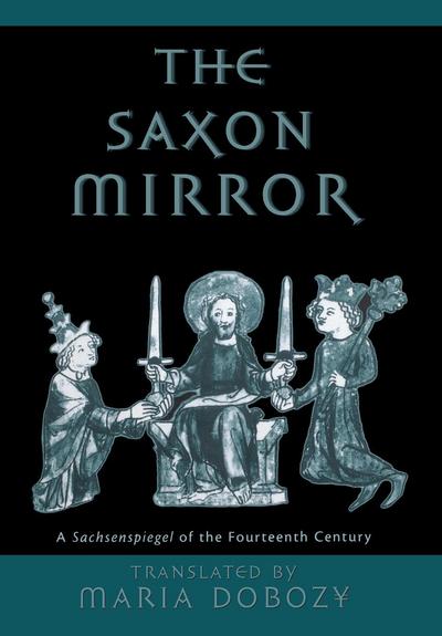 Cover for Maria Dobozy · The Saxon Mirror: A &quot;Sachsenspiegel&quot; of the Fourteenth Century - The Middle Ages Series (Hardcover Book) (1999)