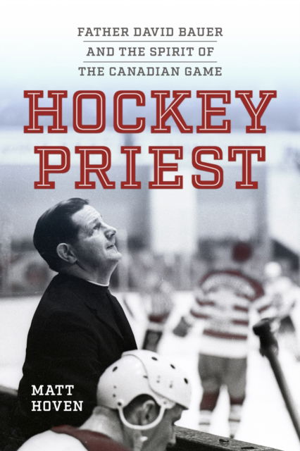 Cover for Matt Hoven · Hockey Priest: Father David Bauer and the Spirit of the Canadian Game (Paperback Book) (2024)