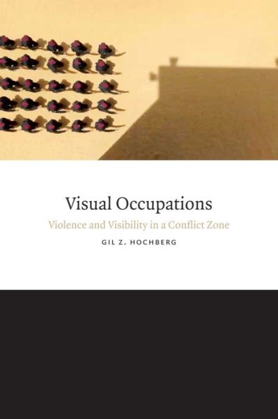 Cover for Gil Z. Hochberg · Visual Occupations: Violence and Visibility in a Conflict Zone - Perverse Modernities: a Series Edited by Jack Halberstam and Lisa Lowe (Paperback Book) (2015)