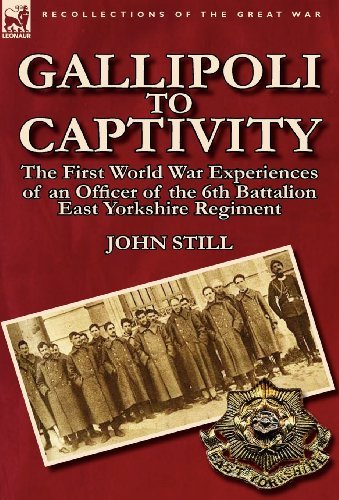 John Still · Gallipoli to Captivity: The First World War Experiences of an Officer of the 6th Battalion East Yorkshire Regiment (Inbunden Bok) (2011)
