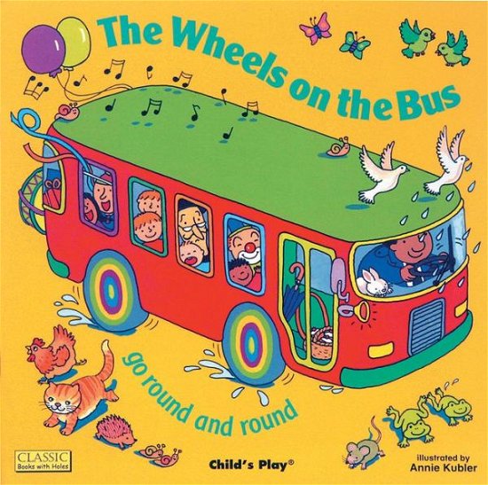 Cover for Annie Kubler · The Wheels on the Bus go Round and Round - Classic Books with Holes Soft Cover (Paperback Book) (2001)