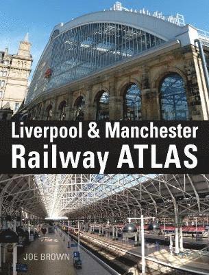 Cover for Brown, Joe (Author) · Liverpool and Manchester Railway Atlas (Hardcover Book) (2021)