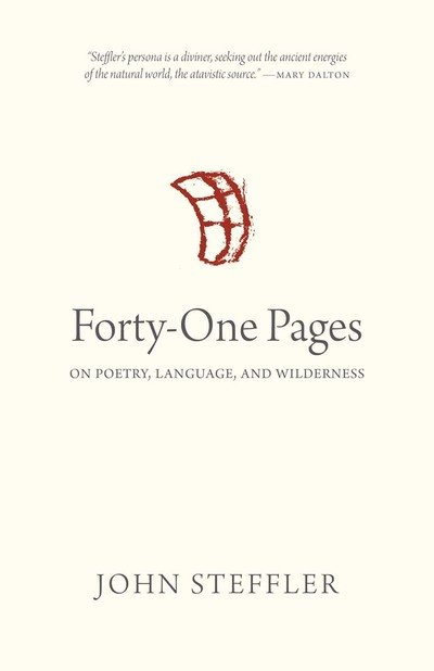 Forty-One Pages: On Poetry, Language, and Wilderness - John Steffler - Books - University of Regina Press - 9780889775879 - March 16, 2019