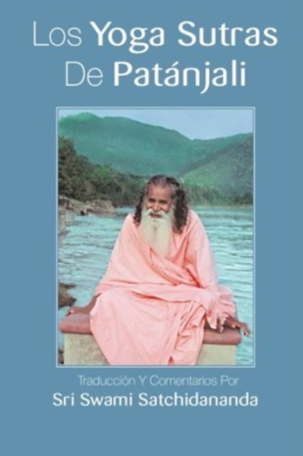 Cover for Swami Satchidananda · Los Yoga Sutras De Patanjali: Traduccion Y Comentarios Por Sri Swami Satchidananda (Pocketbok) [Spanish edition] (2014)