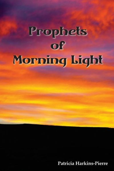 Cover for Patricia Harkins-pierre · Prophets of Morning Light (Paperback Book) (2014)