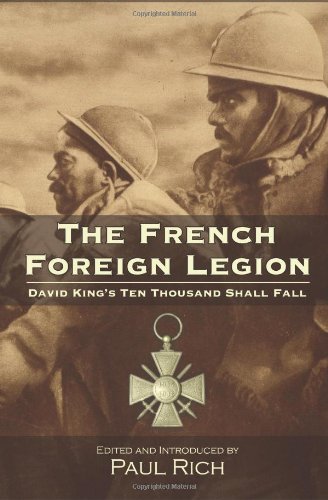 The French Foreign Legion: David King's Ten Thousand Shall Fall - David King - Livros - Westphalia Press - 9780944285879 - 12 de julho de 2013