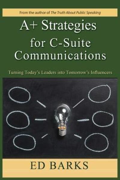 Cover for Ed Barks · A+ Strategies for C-Suite Communications : Turning Today's Leaders into Tomorrow's Influencers (Taschenbuch) (2019)