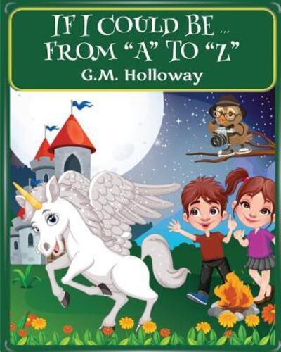 If I Could Be...From "A" to "Z" - G.M. Holloway - Books - Lwl Publishing House - 9780993964879 - October 26, 2018