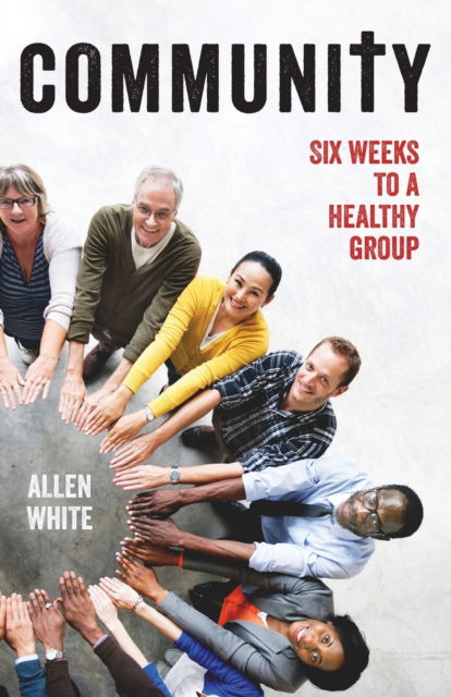 Community: Six Weeks to a Healthy Group - Allen White - Books - Allen White Consulting, Inc. - 9780999115879 - August 26, 2019