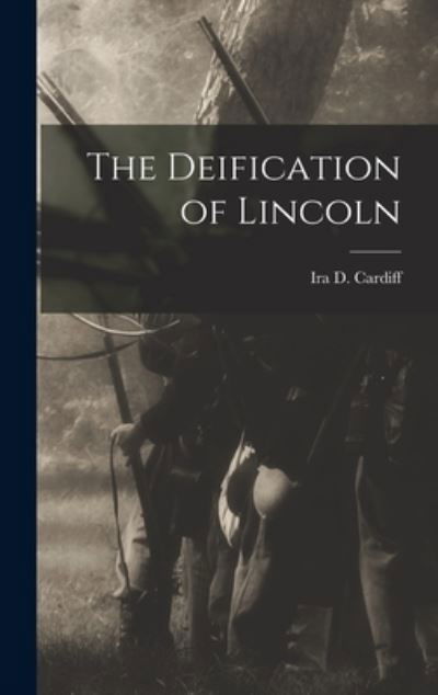 Cover for Ira D (Ira Detrich) Cardiff · The Deification of Lincoln (Gebundenes Buch) (2021)