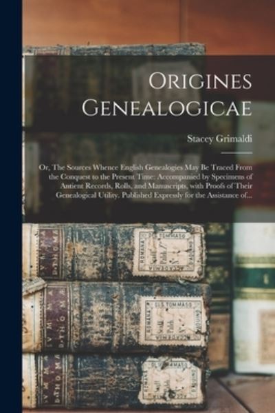 Cover for Stacey 1790-1863 Grimaldi · Origines Genealogicae; or, The Sources Whence English Genealogies May Be Traced From the Conquest to the Present Time (Paperback Book) (2021)