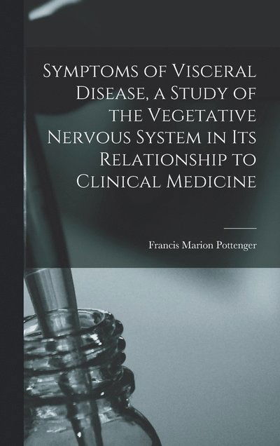 Cover for Francis Marion Pottenger · Symptoms of Visceral Disease, a Study of the Vegetative Nervous System in Its Relationship to Clinical Medicine (Book) (2022)