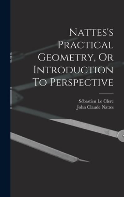 Cover for Sébastien Le Clerc · Nattes's Practical Geometry, or Introduction to Perspective (Bog) (2022)